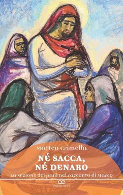 Né sacca, né denaro. La sezione dei pani nel racconto di Marco - Crimella, Matteo
