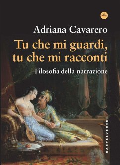 Tu che mi guardi, tu che mi racconti. Filosofia della narrazione - Cavarero, Adriana