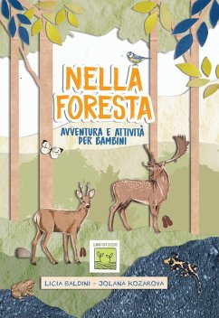 Nella foresta. Avventura e attività per bambini - Baldini, Licia; Kozarova, Jolana