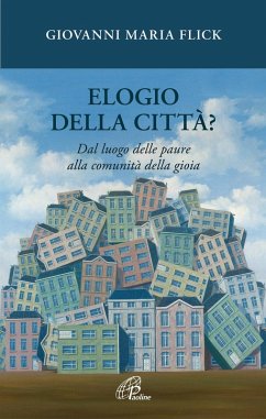 Cover Elogio della città? Dal luogo delle paure alla comunità della gioia