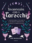 Incantesimi con i tarocchi. 78 metodi magici per usare il tuo mazzo di tarocchi per la magia e la manifestazione Incantesimi con i tarocchi. 78 metodi magici per usare il tuo mazzo di tarocchi per la magia e la manifestazione