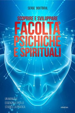Scoprire e sviluppare facoltà psichiche e spirituali - Boutboul, Serge