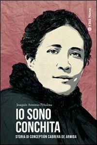 Io sono Conchita. Storia di Conceptión Cabrera de Armida - Penalosa, Joaquìn A.