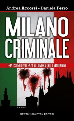Milano criminale. Esplosioni di violenza all'ombra della Madonnina - Accorsi, Andrea; Ferro, Daniela Milano criminale. Esplosioni di violenza all'ombra della Madonnina - Accorsi, Andrea; Ferro, Daniela