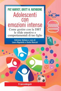 Adolescenti con emozioni intense. Come gestire con la DBT le sfide emotive e comportamentali di tuo figlio - Harvey, Pat; Rathbone, Britt H.