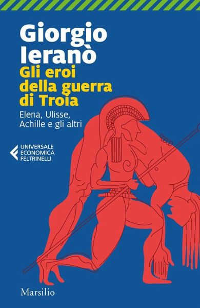 Gli eroi della guerra di Troia. Elena, Ulisse, Achille e gli altri Gli eroi della guerra di Troia. Elena, Ulisse, Achille e gli altri