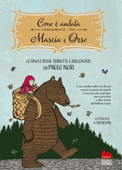 Com'è andata veramente tra Mascia e Orso. Cosa cambia nella vita di uno scemo se pianta dei piselli, cosa succede a sposare una ranocchia e altre favole russe - Afanasjev, Aleksandr Nikolaevic