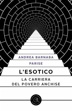 L' esotico. La carriera del povero Anchise - Parise, Andrea Barnaba