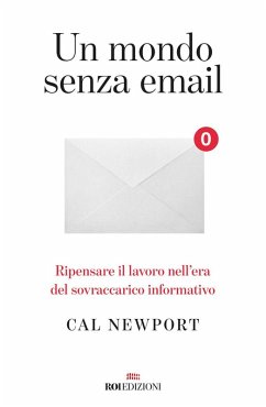 Cover Un mondo senza email. Ripensare il lavoro nell'era del sovraccarico informativo