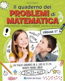 Il quaderno dei problemi di matematica. Come risolvere i problemi: metodo, esercizi e soluzioni. Classe 4ª Il quaderno dei problemi di matematica. Come risolvere i problemi: metodo, esercizi e soluzioni. Classe 4ª