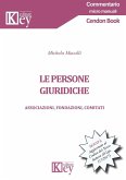 Le persone giuridiche. Associazioni, fondazioni, comitati. Aggiornato al Codice del Terzo Settore (D.Lgs. 117/2017) Le persone giuridiche. Associazioni, fondazioni, comitati. Aggiornato al Codice del Terzo Settore (D.Lgs. 117/2017)