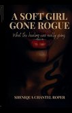 A Soft Girl Gone Rogue A Soft Girl Gone Rogue