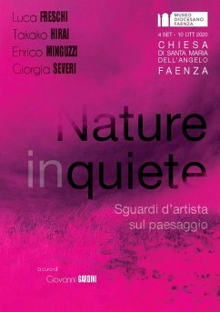 Nature inquiete. Sguardi d'artista sul paesaggio - Freschi, Luca; Hirai, Takako; Minguzzi, Enrico; Severi, Giorgia