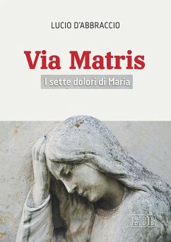 Via Matris. I sette dolori di Maria - D'Abbraccio, Lucio