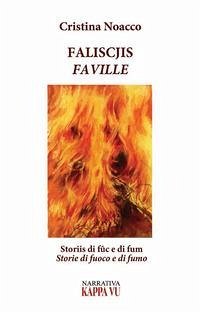 Faliscjis. Faville Storiis di fûc e di fum. Storie di fuoco e di fumo - Noacco, Cristina