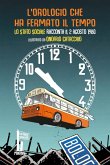 L' orologio che ha fermato il tempo. Lo Stato Sociale racconta il 2 agosto 1980 L' orologio che ha fermato il tempo. Lo Stato Sociale racconta il 2 agosto 1980
