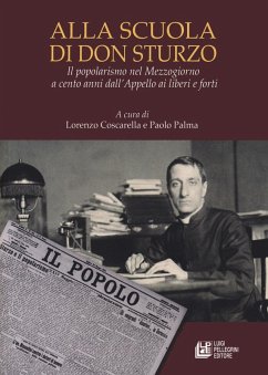 Alla scuola di don Sturzo. Il popolarismo nel Mezzogiorno a cento anni dall'Appello ai liberi e forti Alla scuola di don Sturzo. Il popolarismo nel Mezzogiorno a cento anni dall'Appello ai liberi e forti