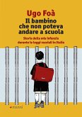Il bambino che non poteva andare a scuola. Storia della mia infanzia durante le leggi razziali in Italia Il bambino che non poteva andare a scuola. Storia della mia infanzia durante le leggi razziali in Italia