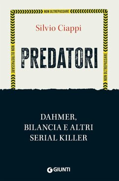 Predatori. Dahmer, Bilancia e altri serial killer - Ciappi, Silvio