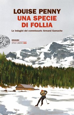 Una specie di follia. Le indagini del commissario Armand Gamache - Penny, Louise