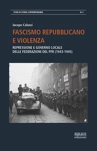 Cover Fascismo repubblicano e violenza. Repressione e governo locale delle federazioni del PFR (1943-1945)