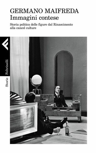 Immagini contese. Storia politica delle figure dal Rinascimento alla cancel culture Immagini contese. Storia politica delle figure dal Rinascimento alla cancel culture