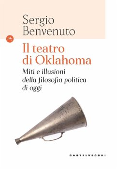 Il teatro di Oklahoma. Miti e illusioni della filosofia politica di oggi - Benvenuto, Sergio