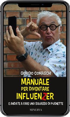 Manuale per diventare influenzer e andate a fare uno squasso di pugnette - Comaschi, Giorgio