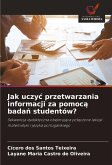 Jak uczy¿ przetwarzania informacji za pomoc¿ bada¿ studentów? Jak uczy¿ przetwarzania informacji za pomoc¿ bada¿ studentów?