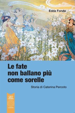 Cover Le fate non ballano più come sorelle. Storia di Caterina Percoto