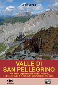 Cover Valle di San Pellegrino. Venti itinerari lungo i sentieri dei pastori e dei soldati, nei gruppi montuosi di Costabella, Monzoni, Vallaccia e Cima Bocche