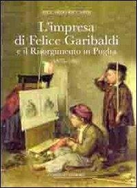L' impresa di Felice Garibaldi e il Risorgimento in Puglia (1835-1861) - Riccardi, Riccardo