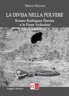 La divisa nella plovere. Romeo Rodriguez Pereira e le Fosse Ardeatine - Severa, Marco