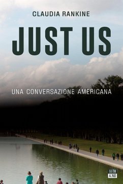 Just Us. Una conversazione americana - Rankine, Claudia