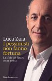 I pessimisti non fanno fortuna. La sfida del futuro come scelta I pessimisti non fanno fortuna. La sfida del futuro come scelta