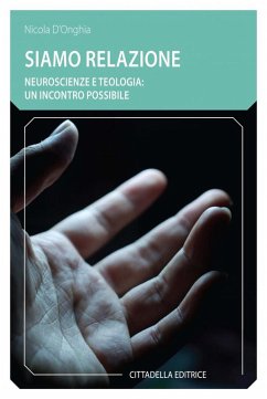 Siamo relazione. Neuroscienze e teologia: un incontro possibile - D'Onghia, Nicola