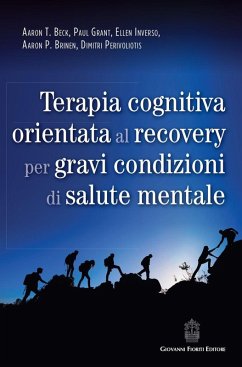 Terapia cognitiva orientata al recovery per gravi condizioni di salute mentale - Beck, Aaron T.; Grant, Paul; Inverso, Ellen; Brinen, Aaron P.; Perivolotis, Dimitri