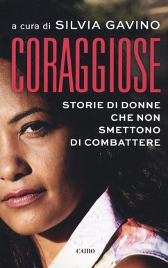 Coraggiose. Storie di donne che non smettono di combattere Coraggiose. Storie di donne che non smettono di combattere