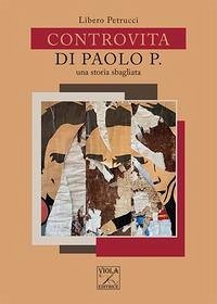 Controvita di Paolo P. Una storia sbagliata Cover Controvita di Paolo P. Una storia sbagliata