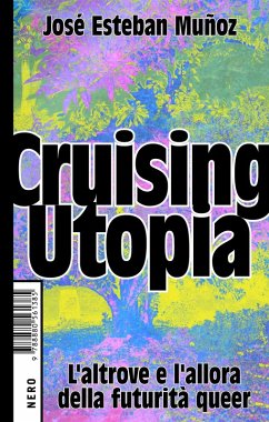 Cruising Utopia. L'altrove e l'allora della futurità queer - Muñoz, José Esteban