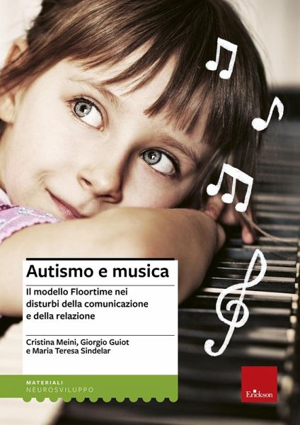 Autismo e musica. Il modello Floortime nei disturbi della comunicazione e della relazione Autismo e musica. Il modello Floortime nei disturbi della comunicazione e della relazione