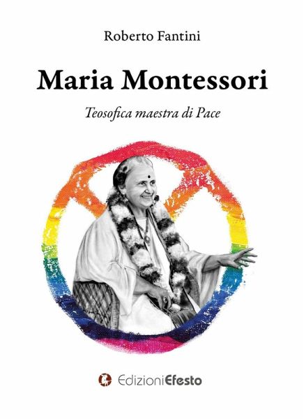 Maria Montessori. Teosofica maestra di Pace Maria Montessori. Teosofica maestra di Pace
