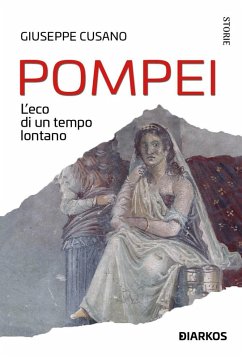 Pompei. L'eco di un tempo lontano - Cusano, Giuseppe