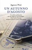 Un autunno d'agosto. L'eccidio nazifascista che ha colpito la mia famiglia. Una storia d'amore mentre la guerra torna a fare paura Un autunno d'agosto. L'eccidio nazifascista che ha colpito la mia famiglia. Una storia d'amore mentre la guerra torna a fare paura