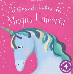 Il grande libro dei magici unicorni - Kelly, Miles