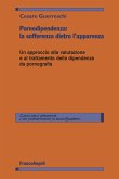 Pornodipendenza: la sofferenza dietro l'apparenza. Un approccio alla valutazione e al trattamento della dipendenza da pornografia Pornodipendenza: la sofferenza dietro l'apparenza. Un approccio alla valutazione e al trattamento della dipendenza da pornografia