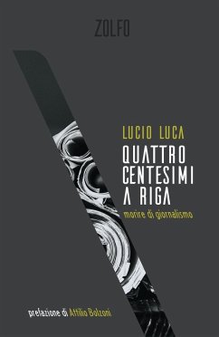 Quattro centesimi a riga. Morire di giornalismo - Luca, Lucio