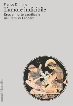 L' amore indicibile. Eros e morte sacrificale nei Canti di Leopardi - D'Intino, Franco