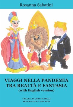 Viaggi nella pandemia tra realtà e fantasia (with English version). Trilogia di corti teatrali per ragazzi e... non solo - Sabatini, Rosanna