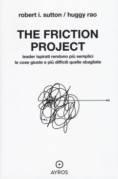 Cover The friction project. Leader ispirati rendono più semplici le cose giuste e più difficili quelle sbagliate
